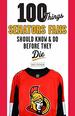 100 Things Senators Fans Should Know & Do Before They Die (100 Things...Fans Should Know)