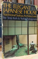 The Elegant Japanese House: Traditional Sukiya Architecture