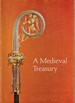 A Medieval Treasury; an Exhibition of Medieval Art From the Third to the Sixteenth Century