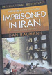 Imprisoned in Iran-Love's Victory Over Fear (International Adventures)
