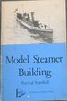 Model Steamer Building: a Practical Handbook on the Design and Construction of Model Steamer Hulls, Deck Fittings, and Other Details (Map Technical Publication)