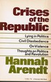 Crises of the Republic: Lying in Politics; Civil Disobedience; on Violence; Thoughts on Politics and Revolution