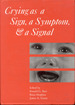 Crying as a Sign, a Symptom, & a Signal: Clinical, Emotional and Developmental Aspects of Infant and Toddler Crying