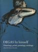 Degas By Himself: Drawings, Prints, Paintings, Writings