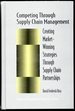 Competing Through Supply Chain Management: Creating Market-Winning Strategies Through Supply Chain Partnerships (Chapman & Hall Materials Management/Logistics Series)