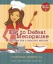 Eat to Defeat Menopause (Recipes for a Healthy Midlife)