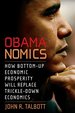 Obamanomics: How Bottom-Up Economic Prosperity Will Replace Trickle-Down Economi