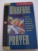 Warfare Prayer: How to Seek God's Power and Protection in the Battle to Build Hi