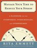 Manage Your Time to Reduce Your Stress: a Handbook for the Overworked, Oversched