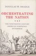 Orchestrating the Nation: the Nineteenth-Century American Symphonic Enterprise