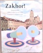 Zakhor! : Imaginations of the Former Jewish Vilne in Modern Lithuanian Art
