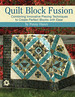 Quilt Block Fusion: Combining Innovative Piecing Techniques to Create Perfect Blocks With Ease (Landauer)