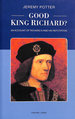 Good King Richard? : an Account of Richard III and His Reputation