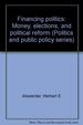 Financing Politics: Money, Elections, and Political Reform (Politics and Public Policy Series)