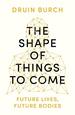 The Shape of Things to Come: Future Lives, Future Bodies