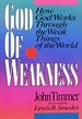 God of Weakness: How God Works Through the Weak Things of the World