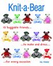 Knit-a-Bear: 15 Huggable Friends to Make and Dress for Every Occasion