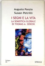 I Segni E La Vita: La Semiotica Globale Di Thomas a. Sebeok