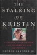 The Stalking of Kristin: a Father Investigates the Murder of His Daughter
