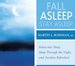 Fall Asleep, Stay Asleep: Relax Into Sleep, Sleep Through the Night, Awaken Refreshed