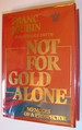 Not for Gold Alone: the Memoirs of a Prospector