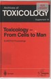 Toxicology-From Cells to Man: Proceedings of the 1995 Eurotox Congress Meeting Held in Prague, Czech Republic, August 27-L30, 1995: From Cells to Man...27-30, 1995: Supl 18 (Archives of Toxicology)