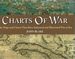 Charts of War; the Maps and Charts That Have Transformed and Illustrated War at Sea
