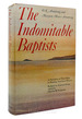 The Indomitable Baptists a Narrative of Their Role in Shaping American History