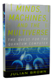 Minds, Machines, and the Multiverse the Quest for the Quantum Computer