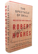 The Spectacle of Skill New and Selected Writings of Robert Hughes