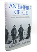 An Empire of Ice Scott, Shackleton, and the Heroic Age of Antarctic Science