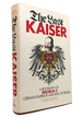 The Last Kaiser a Biography of Wilhelm II, German Emperor and King of Prussia