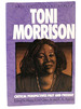 Toni Morrison Critical Perspective Past and Present