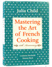 Mastering the Art of French Cooking, Volume I 50th Anniversary Edition: a Cookbook