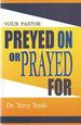 Your Pastor: Preyed on Or Prayed for