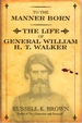 To the Manner Born: the Life of General William H. T. Walker