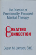 The Practice of Emotionally Focused Marital Therapy: Creating Connection