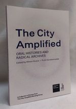 The City Amplified: Oral Histories and Radical Archives