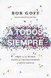 A Todos, Siempre: Amar En Un Mundo Lleno De Contratiempos Y Gente Difcil (Spanish Edition)