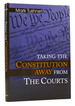 Taking the Constitution Away From the Courts