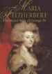 Maria Fitzherbert: the Secret Wife of George IV