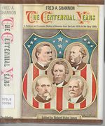 The Centennial Years a Political and Economic History of America From the Late 1870s to the Early 1890s