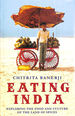 Eating India: Exploring the Food and Culture of the Land of Spices