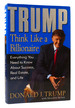 Trump: Think Like a Billionaire Everything You Need to Know About Success, Real Estate, and Life