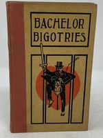 Bachelor Bigotries: Compiled By an Old Maid and Approved By a Young Bachelor. Illustrated By an Ex-Bachelor. Published By a Young Married Man