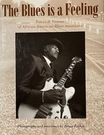 The Blues is a Feeling: Voices & Visions of African-American Blues Musicians
