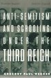 Anti-Semitism and Schooling Under the Third Reich (Studies in the History of Education)