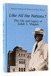 Like All the Nations? the Life and Legacy of Judah L. Magnes