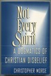 Not Every Spirit: a Dogmatics of Christian Disbelief