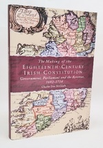 The Making of the Eighteenth-Century Irish Constitution: Government, Parliament and the Revenue, 1692-1714